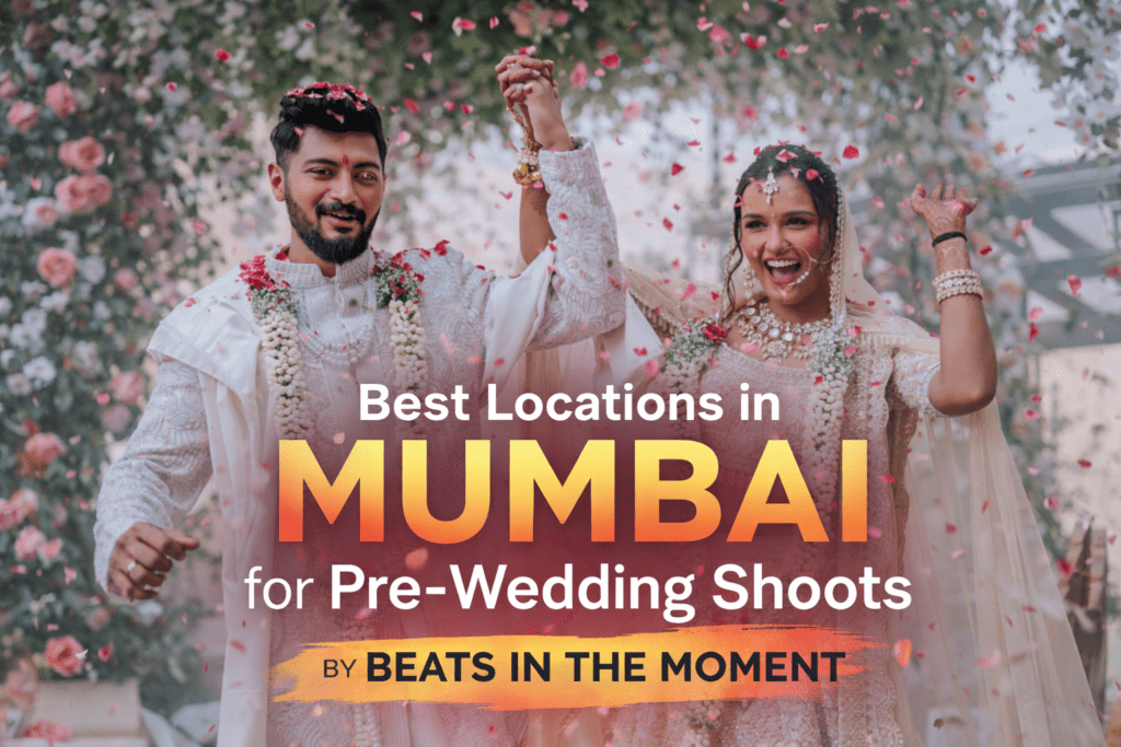 Best Locations in Mumbai for Pre-Wedding Shoots by Beats in the Moment