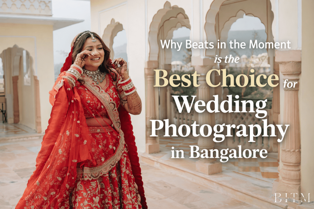 Why Beats in the Moment is the Best Choice for Wedding Photography in Bangalore?